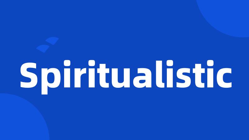 Spiritualistic