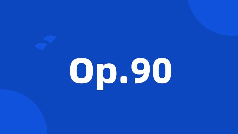 Op.90