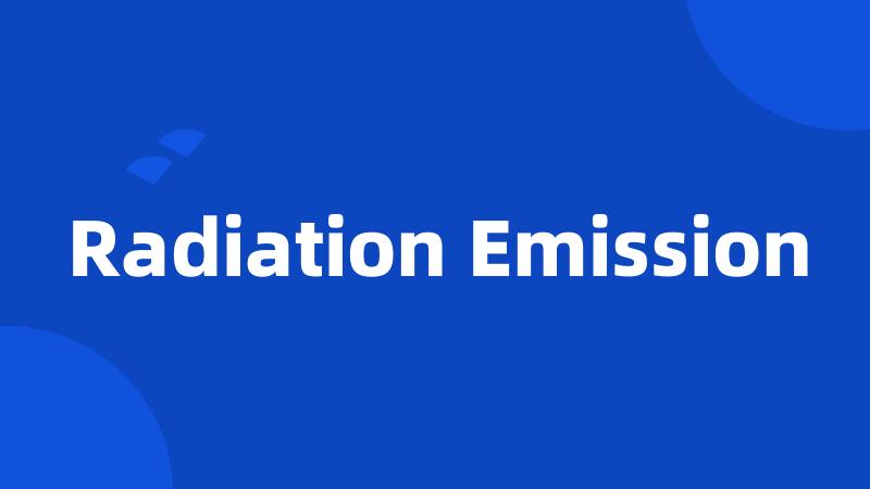 Radiation Emission