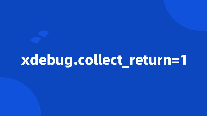xdebug.collect_return=1