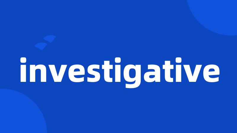 investigative