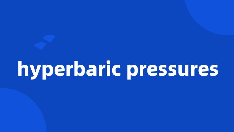 hyperbaric pressures