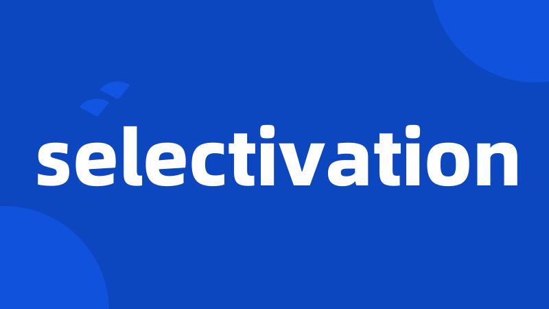 selectivation