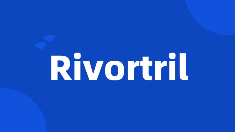 Rivortril