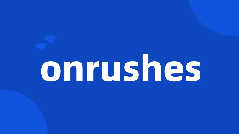 onrushes