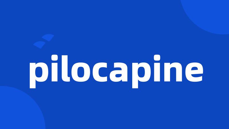 pilocapine