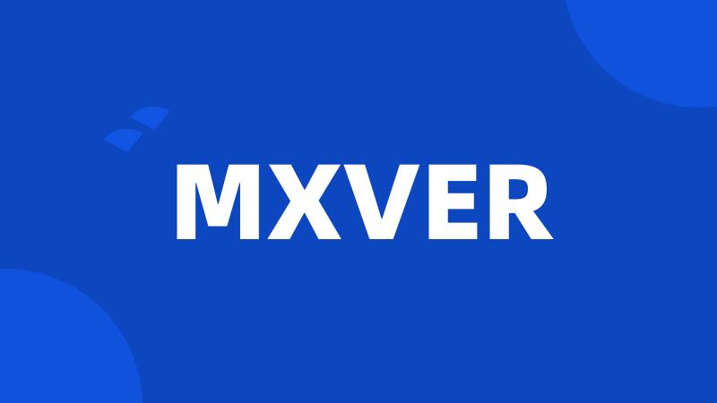 MXVER