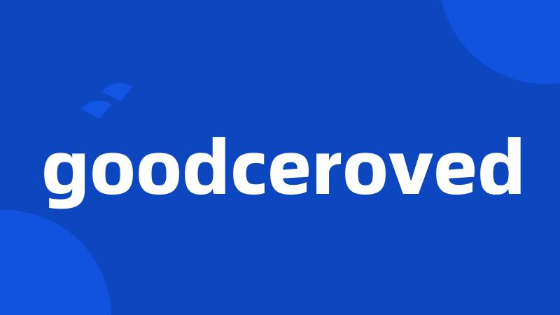 goodceroved