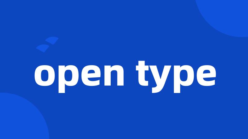 open type