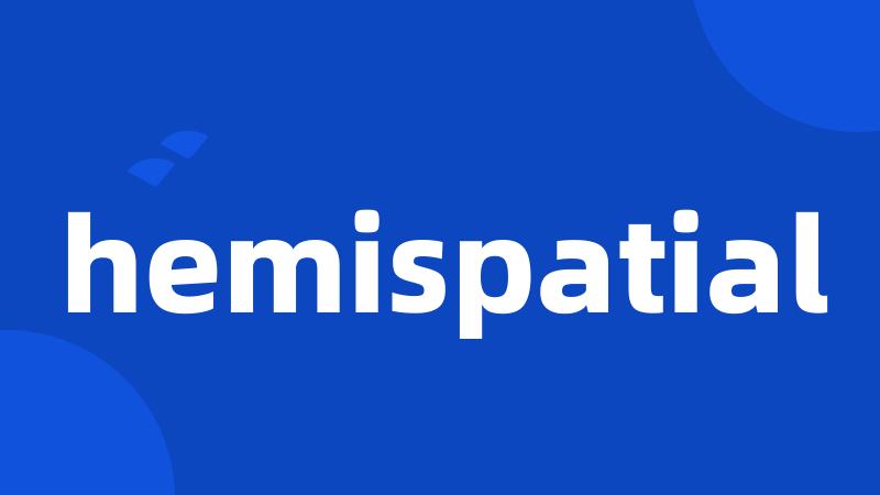 hemispatial