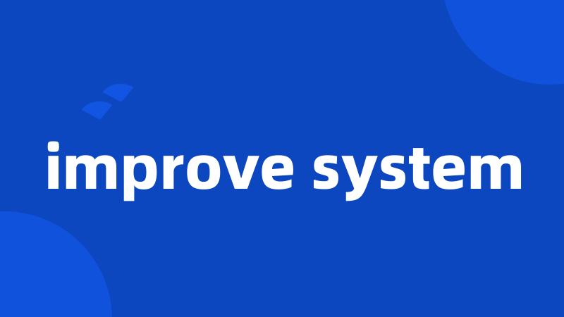 improve system