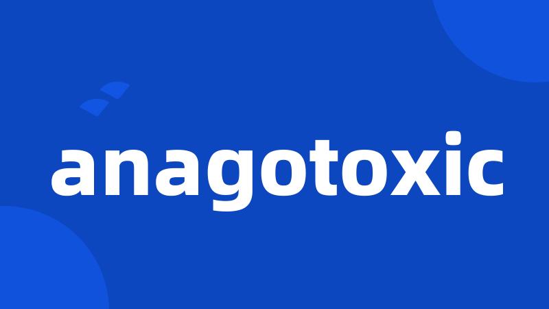 anagotoxic