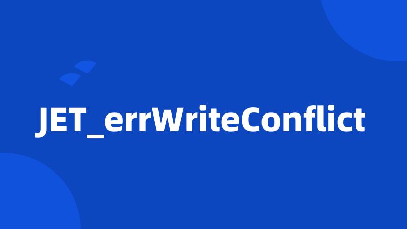 JET_errWriteConflict