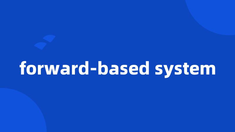 forward-based system