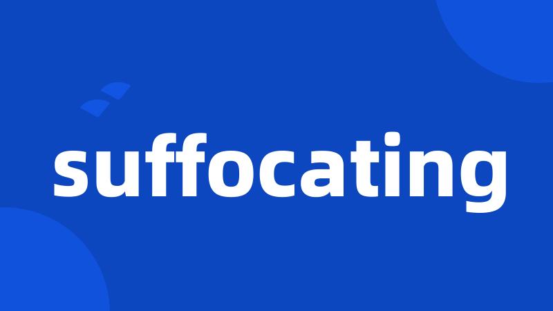 suffocating