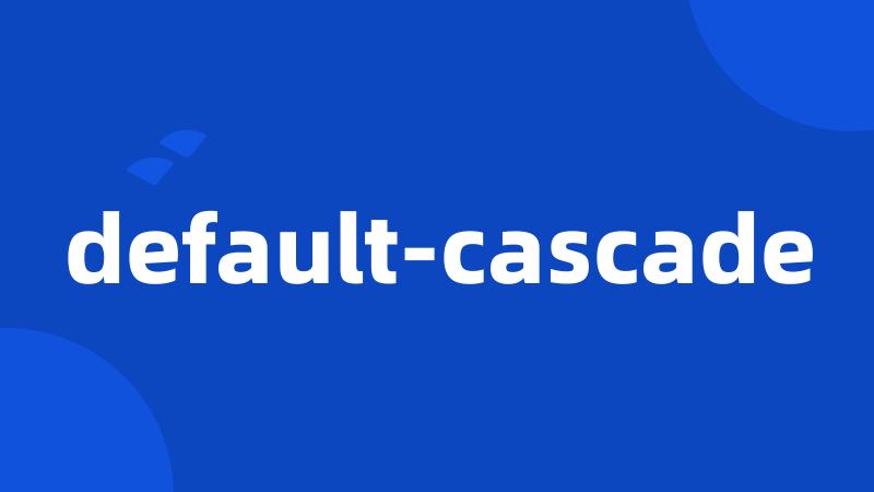 default-cascade