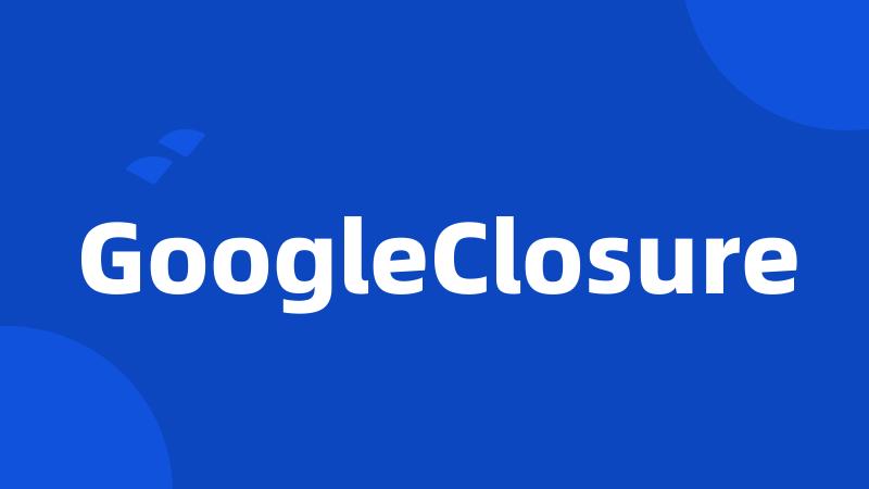 GoogleClosure