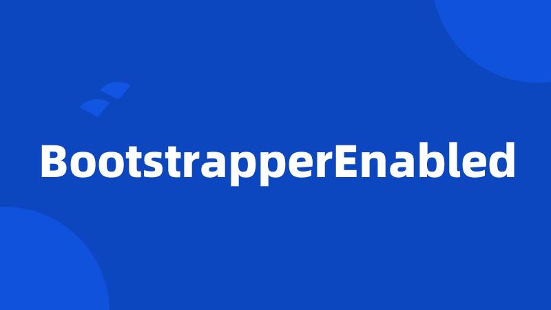BootstrapperEnabled