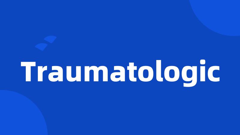 Traumatologic