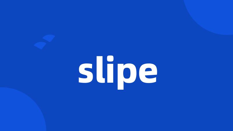 slipe