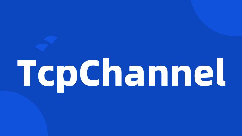 TcpChannel