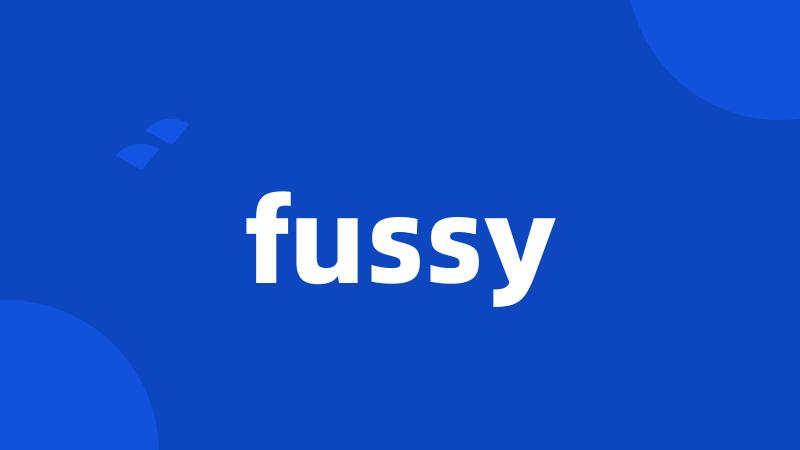 fussy