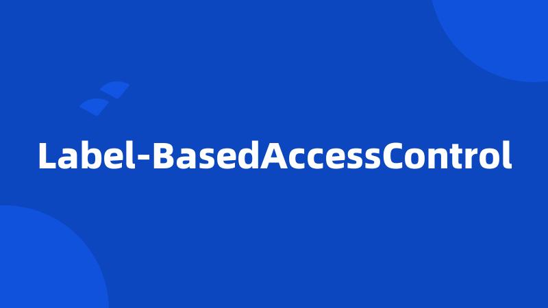 Label-BasedAccessControl