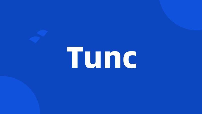 Tunc