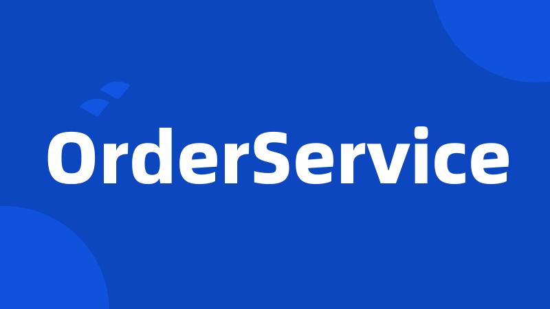 OrderService