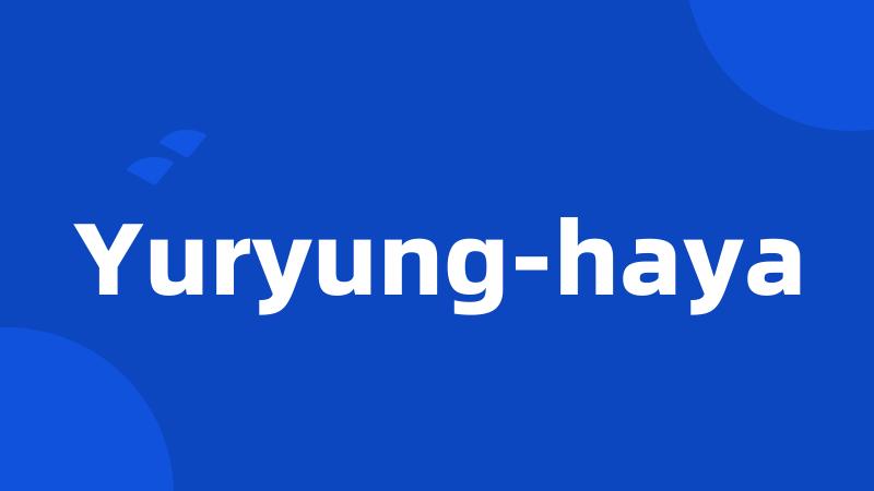 Yuryung-haya