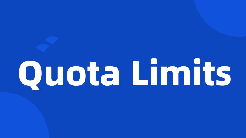 Quota Limits