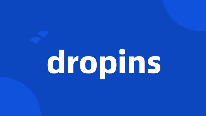 dropins