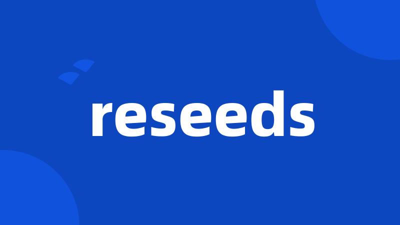 reseeds