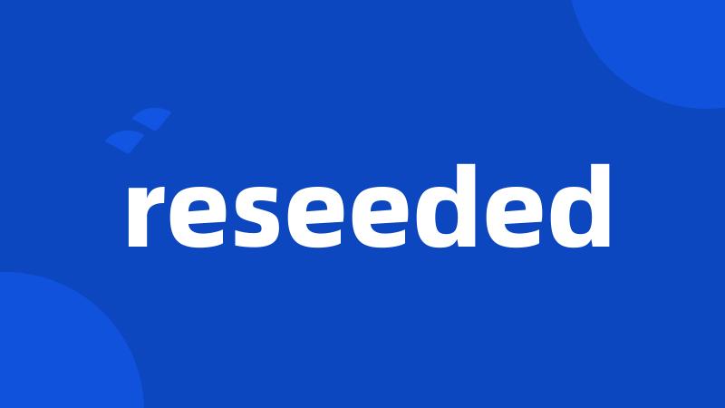 reseeded