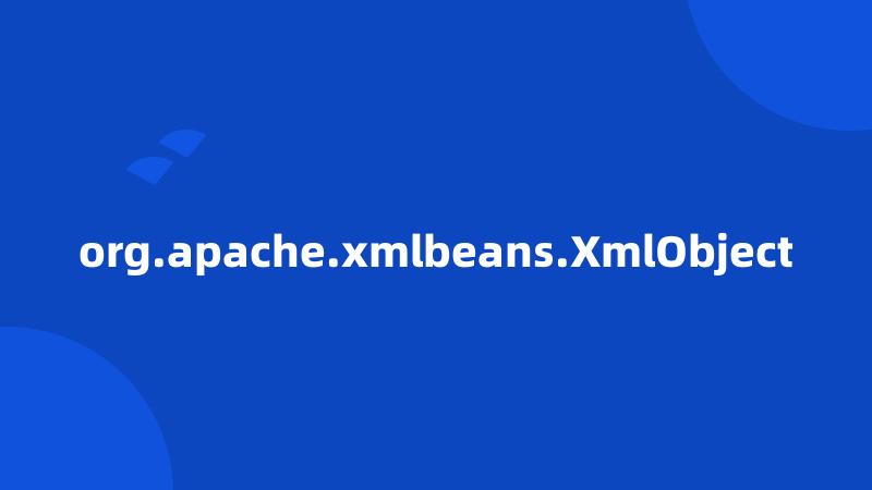 org.apache.xmlbeans.XmlObject