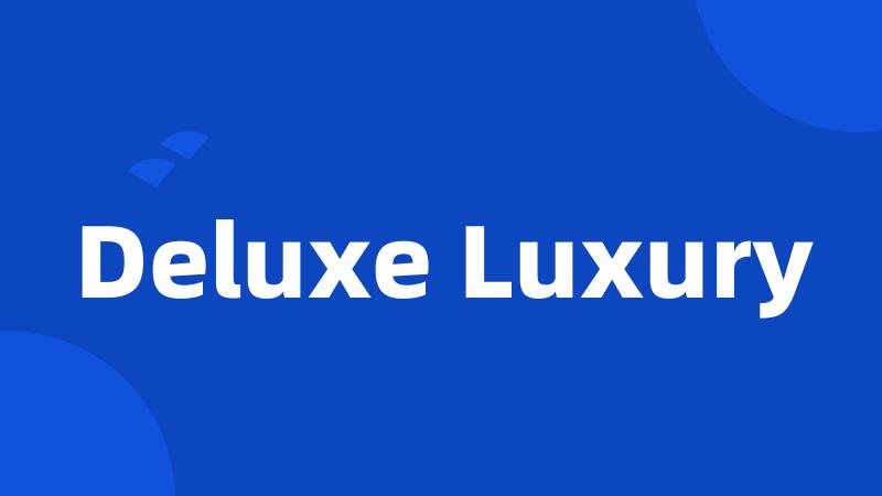 Deluxe Luxury
