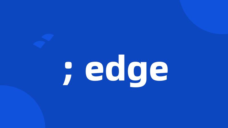 ; edge