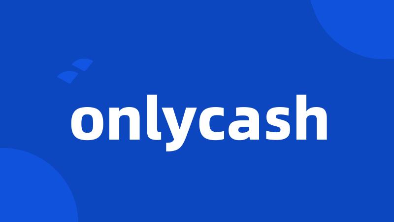 onlycash