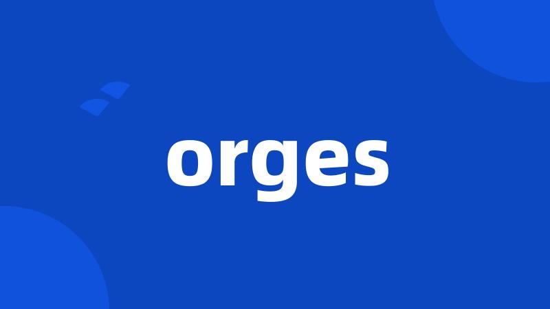 orges