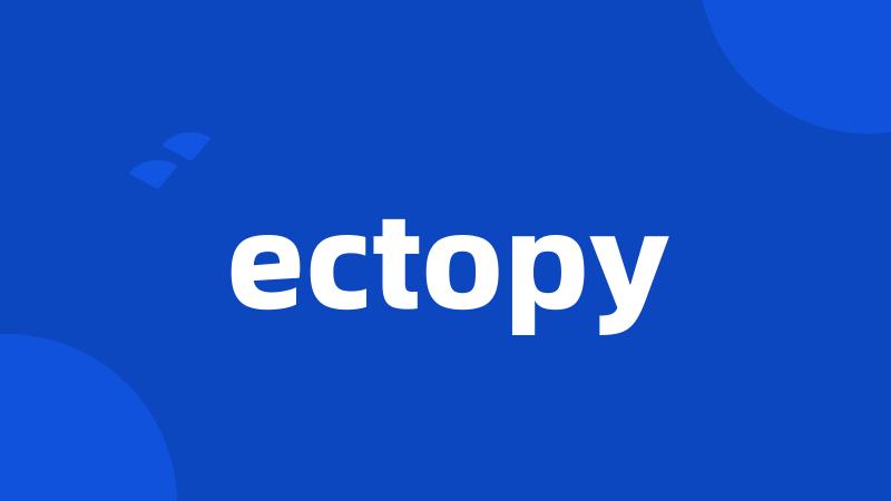 ectopy