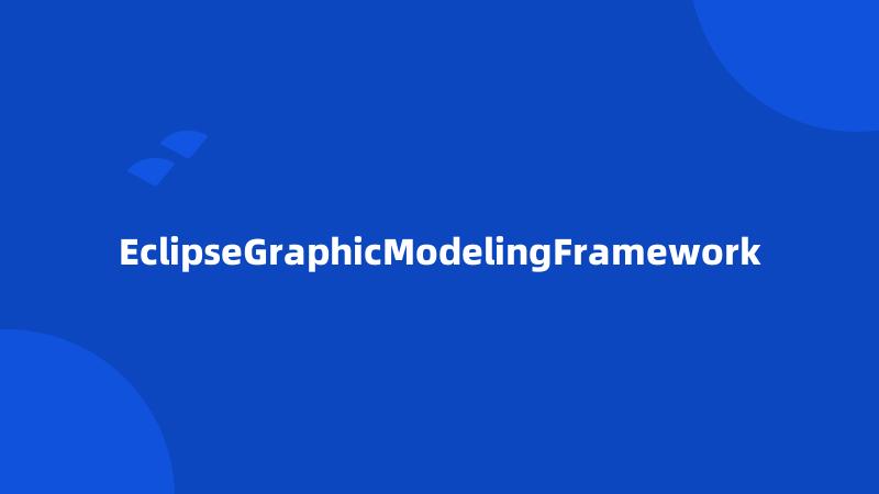 EclipseGraphicModelingFramework