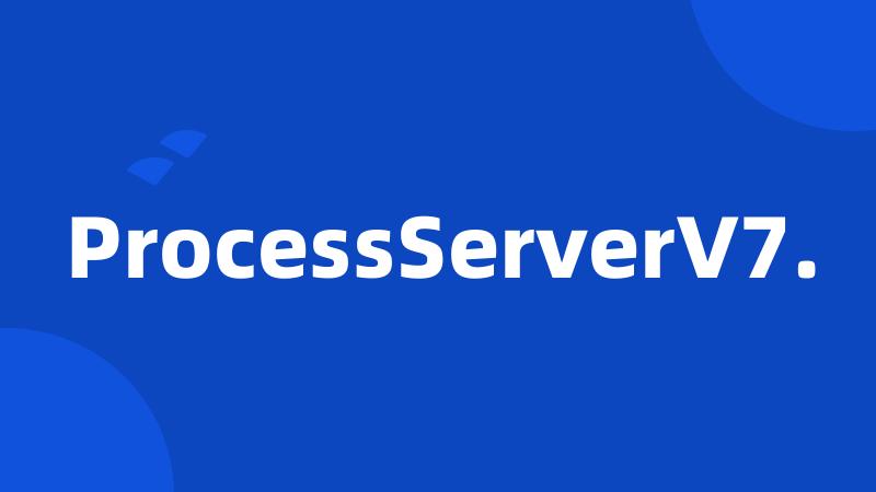 ProcessServerV7.