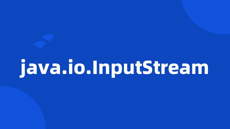 java.io.InputStream