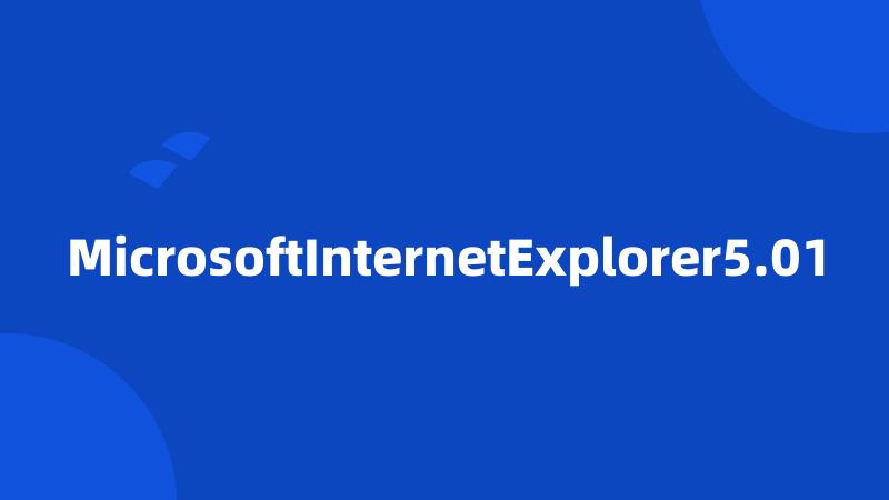 MicrosoftInternetExplorer5.01