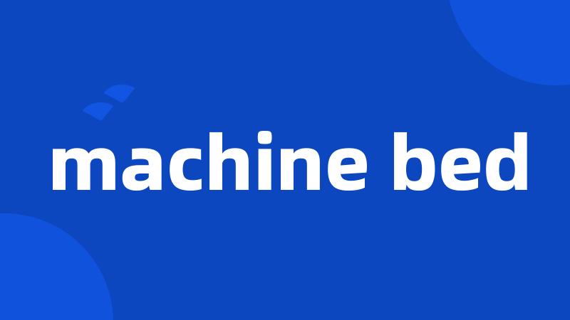 machine bed