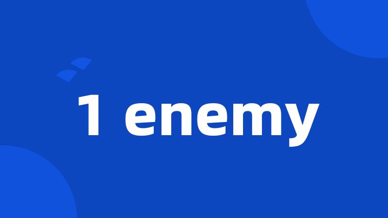 1 enemy