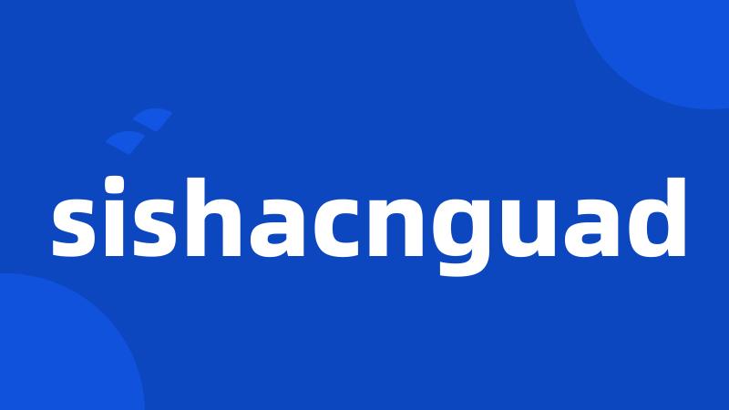 sishacnguad