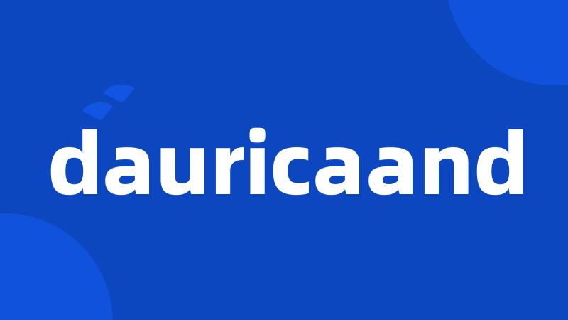 dauricaand