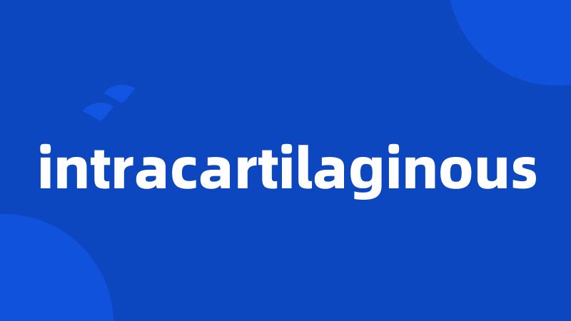 intracartilaginous