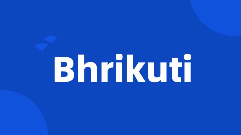 Bhrikuti